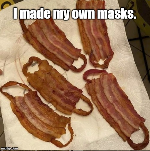 Bacon Mask | I made my own masks. | image tagged in bacon mask | made w/ Imgflip meme maker