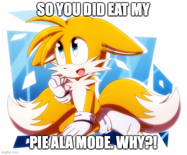 you ate it. | SO YOU DID EAT MY; PIE ALA MODE. WHY?! | image tagged in pie,ice cream | made w/ Imgflip meme maker