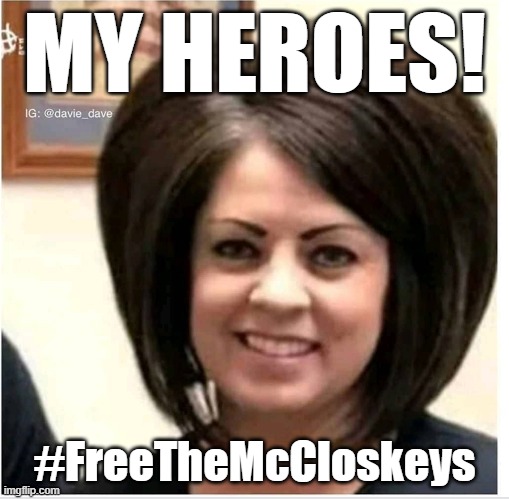 #FreeTheMcCloskeys redux. | MY HEROES! #FreeTheMcCloskeys | image tagged in mega karen,karen,protestors,black lives matter,blacklivesmatter,blm | made w/ Imgflip meme maker