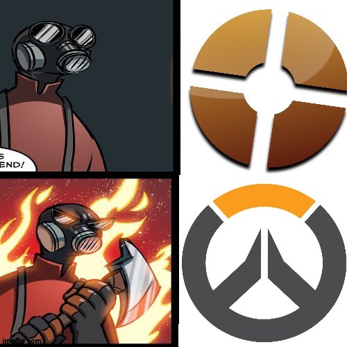 sorry ow fans | image tagged in tf2,team fortress 2,tf2 pyro mad,overwatch,ow | made w/ Imgflip meme maker