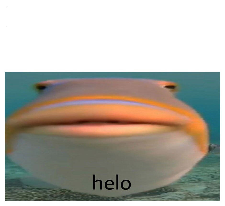 High Quality helo fish Blank Meme Template