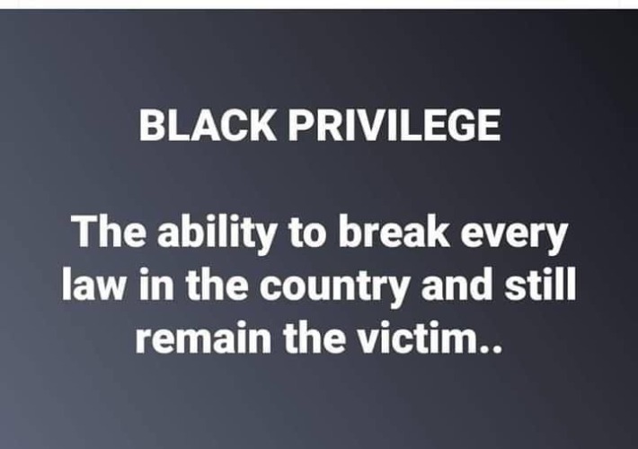 Black Privilege | image tagged in black lives matter,black lies matter,hoodrat,black racism,black racists,anarchism | made w/ Imgflip meme maker