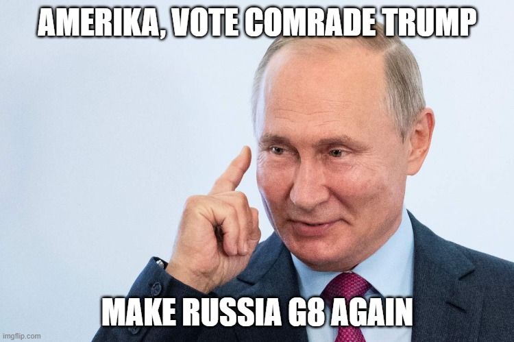 Putin | AMERIKA, VOTE COMRADE TRUMP; MAKE RUSSIA G8 AGAIN | image tagged in putin | made w/ Imgflip meme maker
