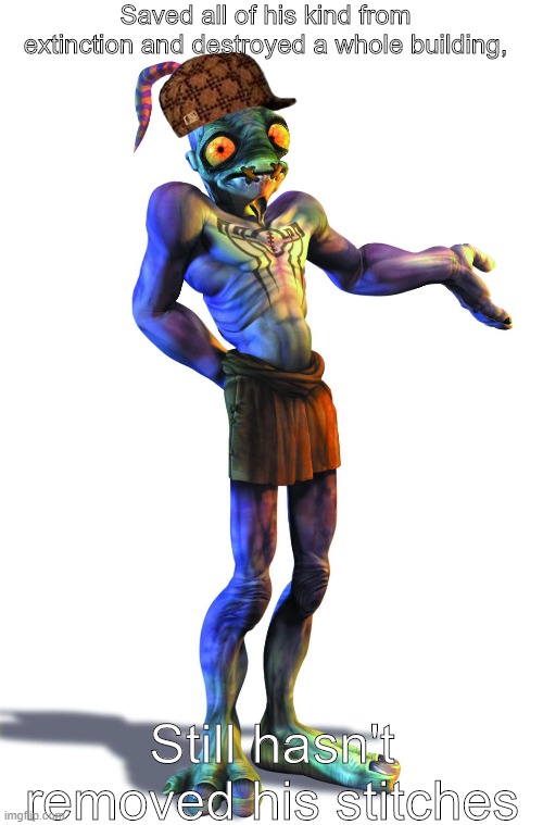 Oddworld: | Saved all of his kind from extinction and destroyed a whole building, Still hasn't removed his stitches | image tagged in abe,oddworld | made w/ Imgflip meme maker