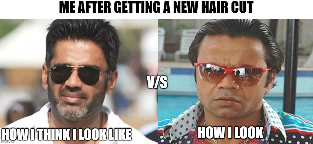 ME AFTER GETTING A NEW HAIR CUT; V/S; HOW I THINK I LOOK LIKE; HOW I LOOK | image tagged in haircut,hairstyle | made w/ Imgflip meme maker