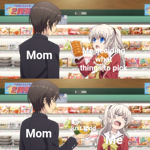 It takes on a literal meaning to do this. | Me deciding what things to pick; Mom; Just food; Mom; Me | image tagged in charlotte anime,anime,anime meme,grocery store,supermarket,memes | made w/ Imgflip meme maker