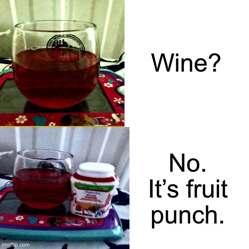 Omg this is weird | Wine? No. It’s fruit punch. | image tagged in funny,trick | made w/ Imgflip meme maker