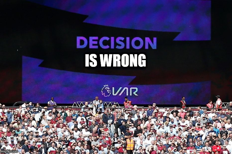 var is wrong again | IS WRONG | image tagged in var video assistant referee | made w/ Imgflip meme maker