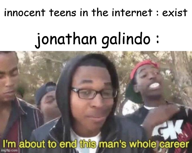 blue whale challenge is cringe | innocent teens in the internet : exist; jonathan galindo : | image tagged in im about to end this mans whole career | made w/ Imgflip meme maker