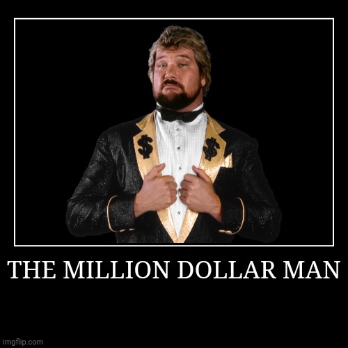The Million Dollar Man | image tagged in demotivationals,wwe | made w/ Imgflip demotivational maker