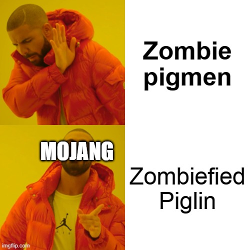 Zombie pigmen or piglin? | Zombie pigmen; MOJANG; Zombiefied Piglin | image tagged in memes,drake hotline bling | made w/ Imgflip meme maker
