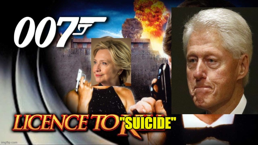 License to Suicide | "SUICIDE" | image tagged in bill clinton,hilary clinton,jeffrey epstein | made w/ Imgflip meme maker