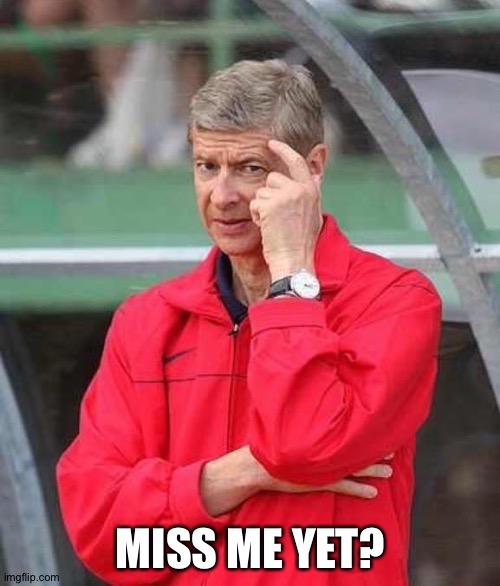 Roll Safe Wenger | MISS ME YET? | image tagged in roll safe wenger | made w/ Imgflip meme maker