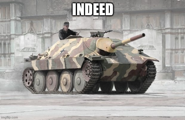 hetzer | INDEED | image tagged in hetzer | made w/ Imgflip meme maker