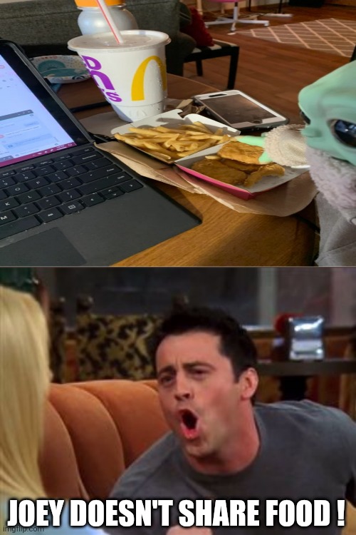 Joey doesn't share food | JOEY DOESN'T SHARE FOOD ! | image tagged in joey doesn't share food,memes,baby yoda,funny,chicken nuggets | made w/ Imgflip meme maker