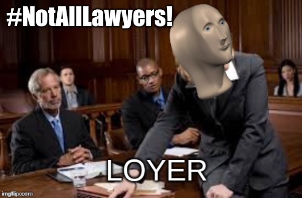 Why would I go out of my way to criticize a so-called “liberal” lawyer couple? | #NotAllLawyers! | image tagged in meme man loyer,lawyers,liberals,protestors,blm,liberal hypocrisy | made w/ Imgflip meme maker