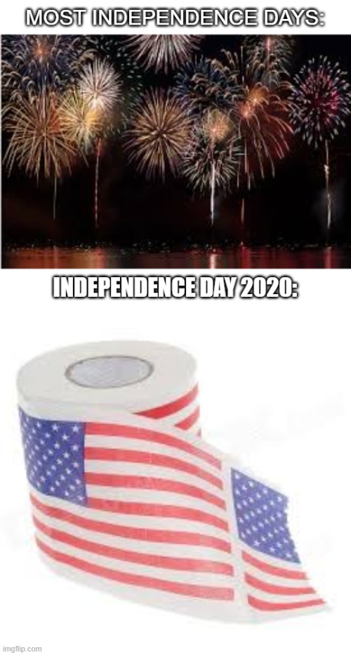 July 4th 2020 | image tagged in 4th of july,independence day | made w/ Imgflip meme maker