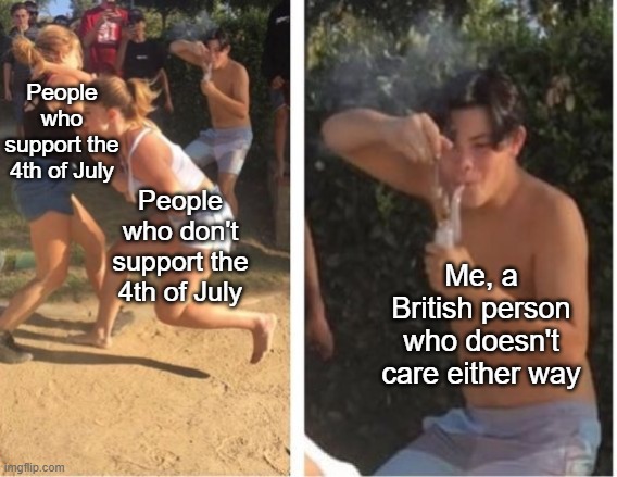 July the fourth be with you! | People who support the 4th of July; People who don't support the 4th of July; Me, a British person who doesn't care either way | image tagged in dabbing dude,memes,funny,4th of july,british | made w/ Imgflip meme maker