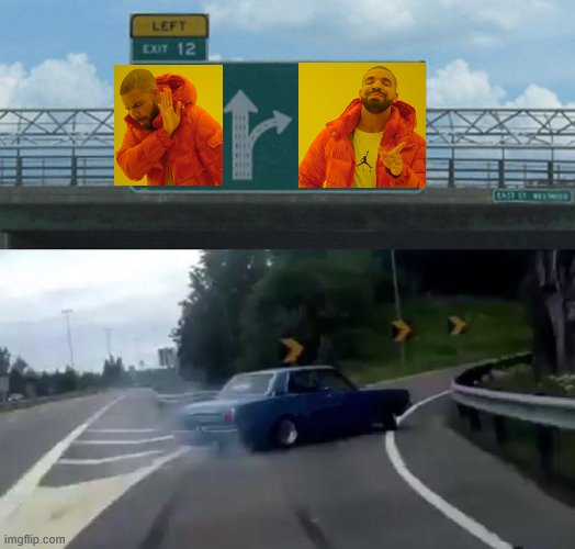 drake crossover | image tagged in memes,left exit 12 off ramp | made w/ Imgflip meme maker