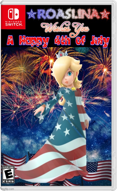 HAPPY INDEPENDENCE DAY! | image tagged in 4th of july,independence day,fireworks,rosalina,nintendo switch,fake switch games | made w/ Imgflip meme maker
