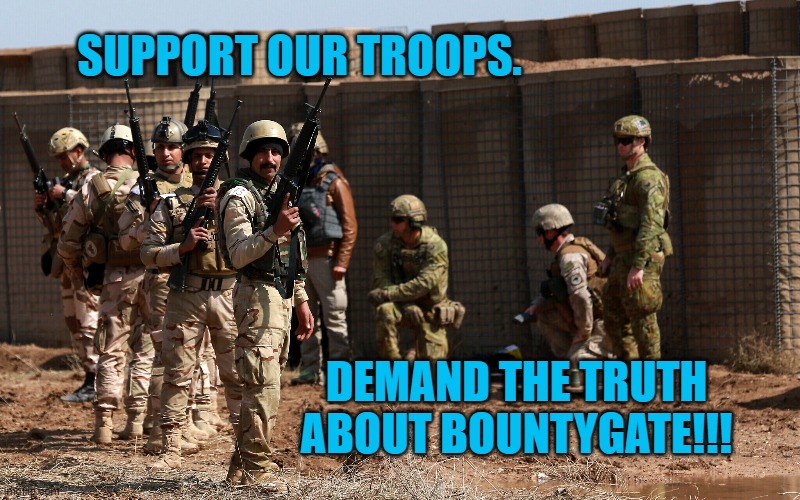 Protect Putin's Prey | SUPPORT OUR TROOPS. DEMAND THE TRUTH ABOUT BOUNTYGATE!!! | image tagged in politics | made w/ Imgflip meme maker