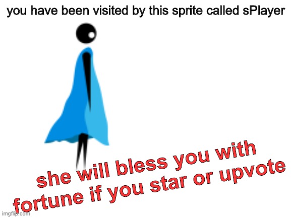 sPlayer is here | you have been visited by this sprite called sPlayer; she will bless you with fortune if you star or upvote | image tagged in programming,gamemaker studio | made w/ Imgflip meme maker