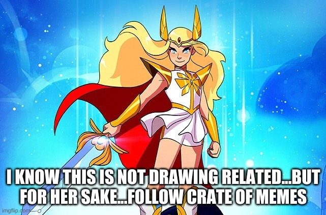 I KNOW THIS IS NOT DRAWING RELATED...BUT FOR HER SAKE...FOLLOW CRATE OF MEMES | made w/ Imgflip meme maker