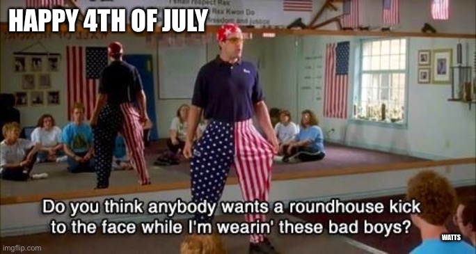 4th of July | HAPPY 4TH OF JULY; WATTS | image tagged in napoleon dynamite,american flag,4th of july | made w/ Imgflip meme maker