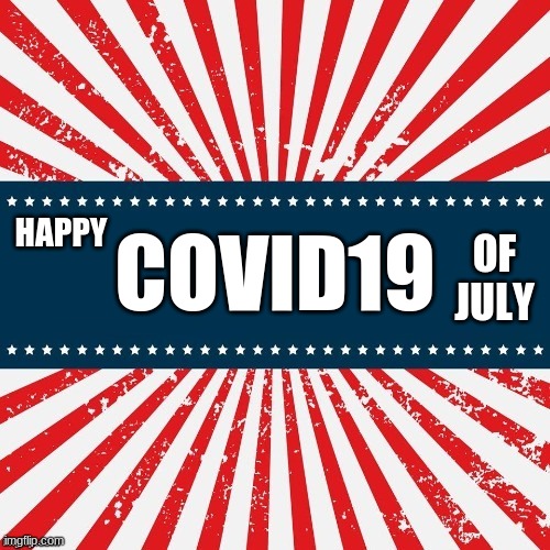 Enjoying Slavery? | COVID19; HAPPY; OF JULY | image tagged in scam,4th of july,tyranny,lies,stay at home,government corruption | made w/ Imgflip meme maker