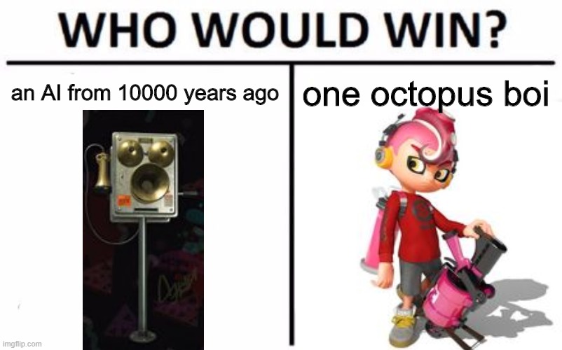 who ? | an AI from 10000 years ago; one octopus boi | image tagged in memes,who would win | made w/ Imgflip meme maker