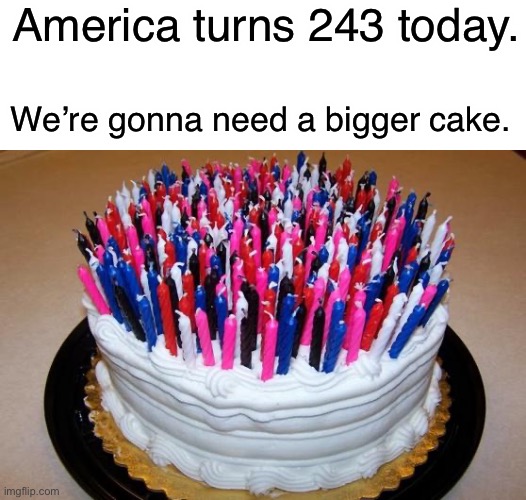 Happy Independence Day! | America turns 243 today. We’re gonna need a bigger cake. | image tagged in birthday cake,memes,funny,fourth of july,independence day,jaws | made w/ Imgflip meme maker