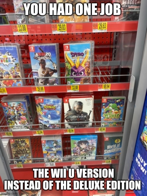 You had one job Nintendo Walmart | YOU HAD ONE JOB; THE WII U VERSION INSTEAD OF THE DELUXE EDITION | image tagged in nintendo switch,you had one job,wii u,walmart | made w/ Imgflip meme maker