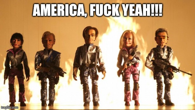 Team America  | AMERICA, FUCK YEAH!!! | image tagged in team america | made w/ Imgflip meme maker