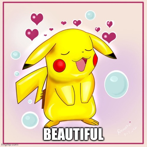 pikachu hearts | BEAUTIFUL | image tagged in pikachu hearts | made w/ Imgflip meme maker