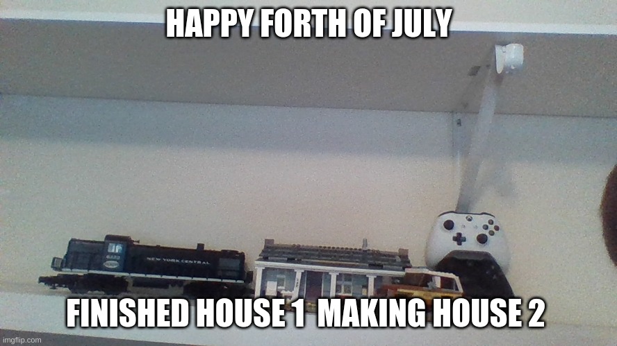 making house 2 | HAPPY FORTH OF JULY; FINISHED HOUSE 1  MAKING HOUSE 2 | image tagged in fourth of july | made w/ Imgflip meme maker