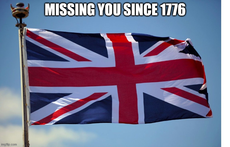 British Flag | MISSING YOU SINCE 1776 | image tagged in british flag,4th of july | made w/ Imgflip meme maker