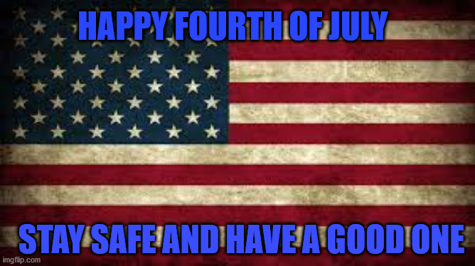 4th of July 2020 | HAPPY FOURTH OF JULY; STAY SAFE AND HAVE A GOOD ONE | image tagged in united states,america,fourth of july,freedom,liberty,democracy | made w/ Imgflip meme maker