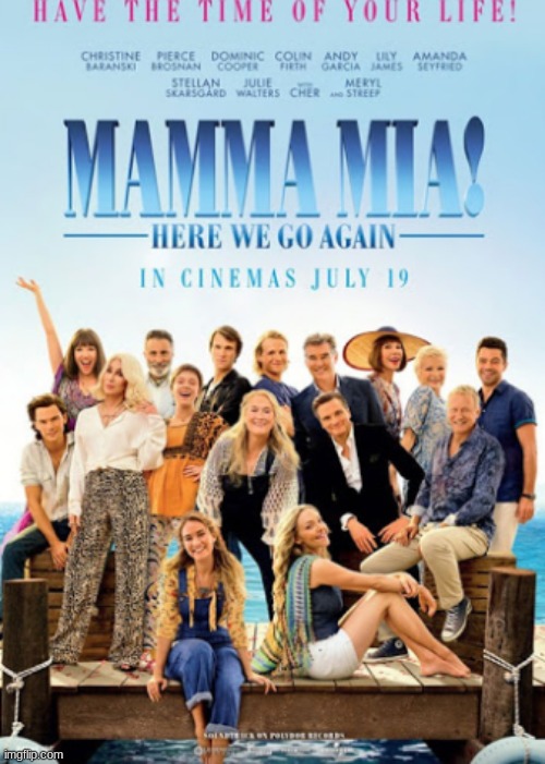 The Mamma Mia! sequel legit made me cry at the end! | image tagged in mamma mia here we go again,movies,amanda seyfried,pierce brosnan,cher,colin firth | made w/ Imgflip meme maker