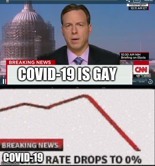 COVID-19 IS GAY; COVID-19 | image tagged in cnn breaking news template,suicide rate drops to zero | made w/ Imgflip meme maker