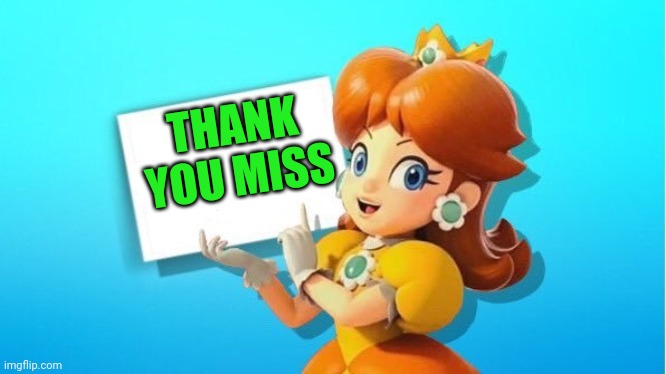 DAISY SIGN | THANK YOU MISS | image tagged in daisy sign | made w/ Imgflip meme maker