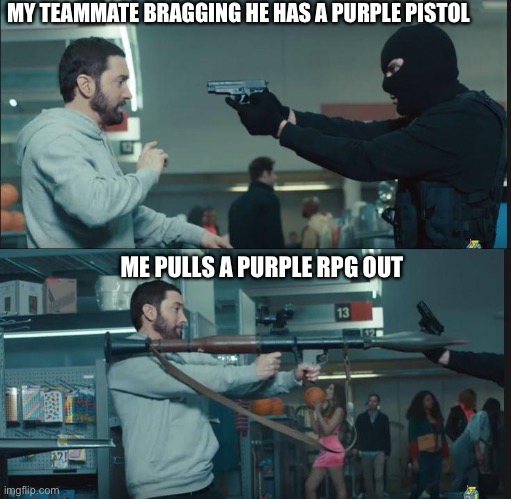 RPG vs purple pistol | MY TEAMMATE BRAGGING HE HAS A PURPLE PISTOL; ME PULLS A PURPLE RPG OUT | image tagged in eminem rocket launcher,fortnite,rpg | made w/ Imgflip meme maker