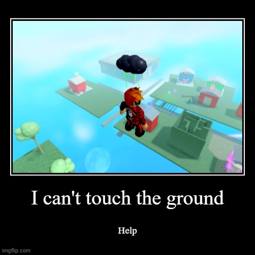 I need help | image tagged in funny,demotivationals,roblox | made w/ Imgflip demotivational maker