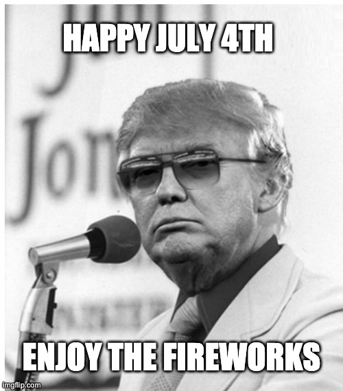 MAGA DEATH CULT enjoy the fireworks | HAPPY JULY 4TH; ENJOY THE FIREWORKS | image tagged in jim jones,maga,july 4th,death,cult,fireworks | made w/ Imgflip meme maker