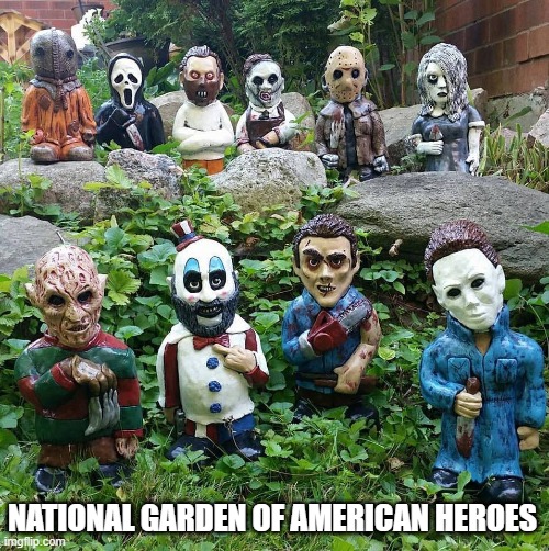 Trump to establish National Garden of American Heroes | NATIONAL GARDEN OF AMERICAN HEROES | image tagged in donald trump is an idiot,garden,statues,scary,national garden of american heroes | made w/ Imgflip meme maker