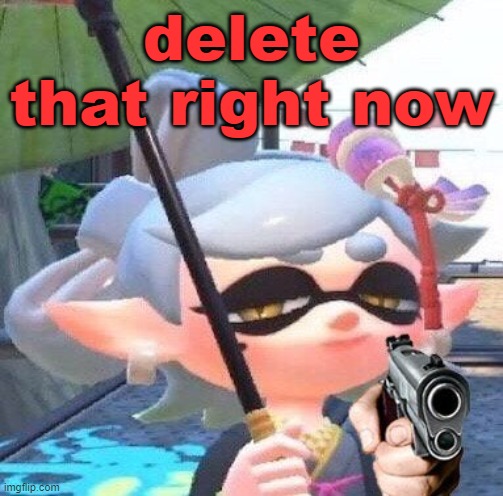 delete it | delete that right now | image tagged in marie with a gun | made w/ Imgflip meme maker