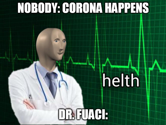 Stonks Helth | NOBODY: CORONA HAPPENS; DR. FUACI: | image tagged in stonks helth | made w/ Imgflip meme maker