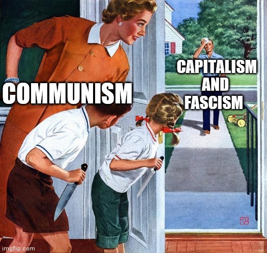 waiting for dad | CAPITALISM AND FASCISM; COMMUNISM | image tagged in waiting for dad | made w/ Imgflip meme maker