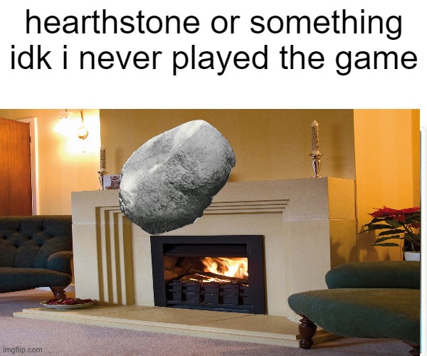 Hearthstone lool | hearthstone or something idk i never played the game | image tagged in hearthstone | made w/ Imgflip meme maker