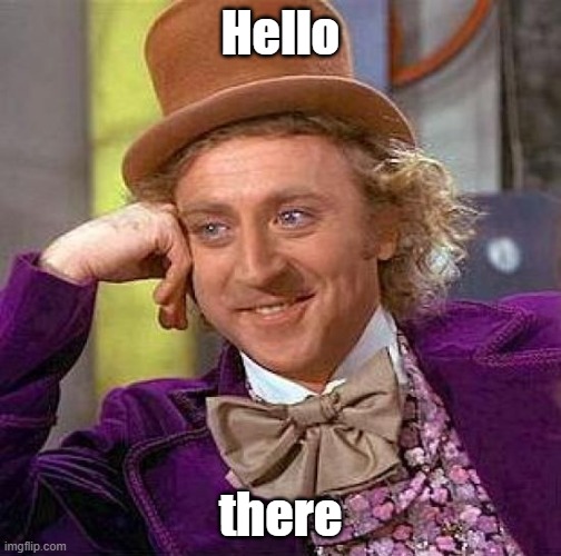 Heythere | Hello; there | image tagged in memes,creepy condescending wonka | made w/ Imgflip meme maker