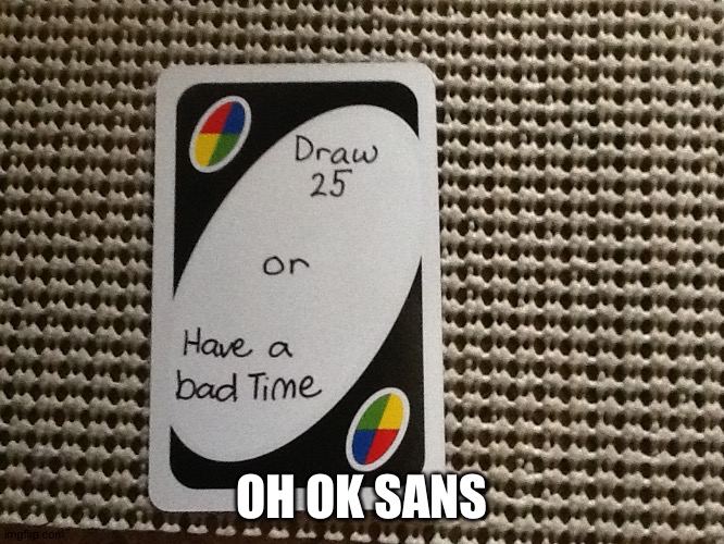 Bad time mofo | OH OK SANS | made w/ Imgflip meme maker